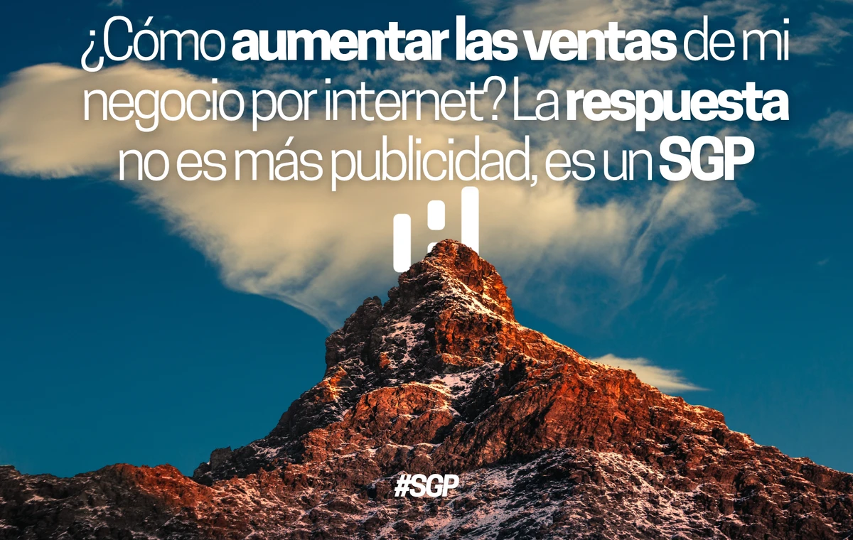 ¿Cómo aumentar las ventas de mi negocio por internet? La respuesta no es más publicidad, es un SGP