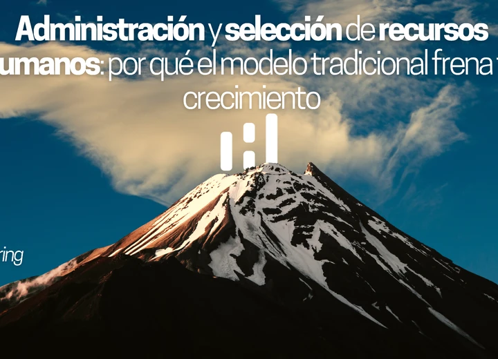 Administración y selección de recursos humanos en SaaS: por qué el modelo tradicional está frenando tu crecimiento