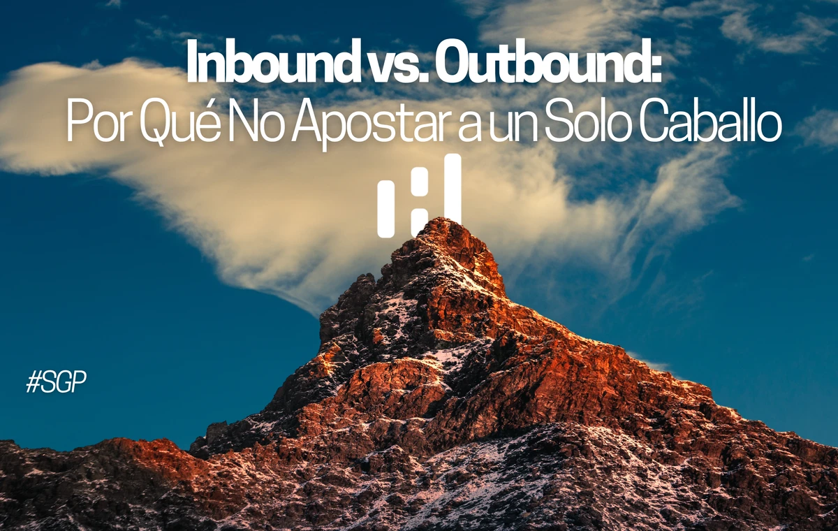 inbound vs. outbound en 2025: por qué construir solo en inbound es apostar a un solo caballo