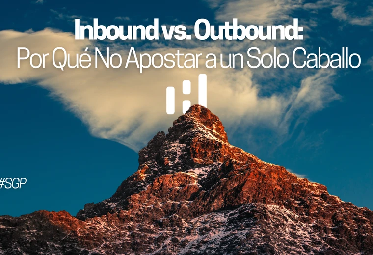 inbound vs. outbound en 2025: por qué construir solo en inbound es apostar a un solo caballo