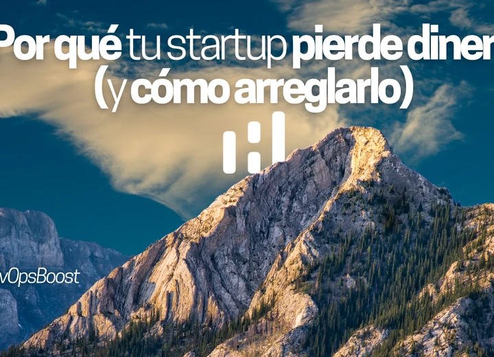Por qué tu startup pierde dinero (y cómo arreglarlo)