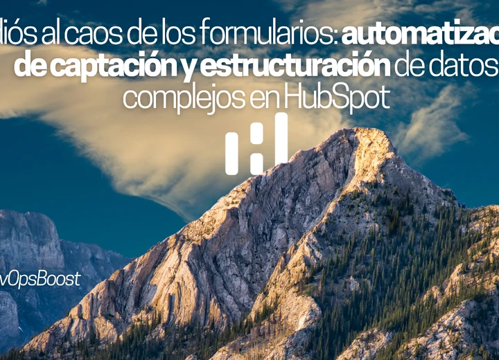 Adiós al caos de los formularios: automatización de captación y estructuración de datos complejos en HubSpot