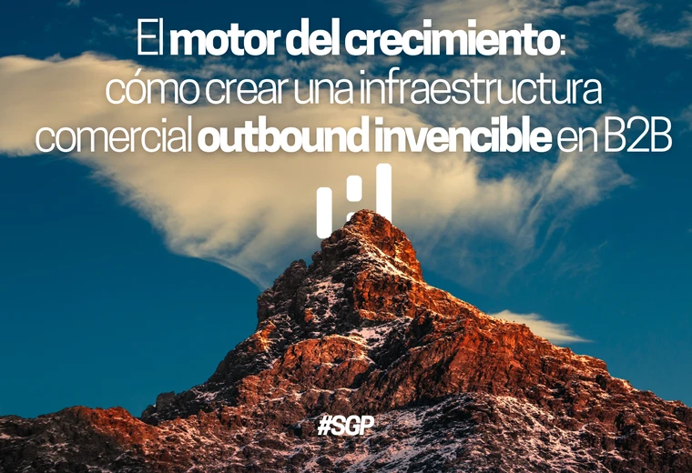 El motor del crecimiento: cómo crear una infraestructura comercial outbound invencible en B2B