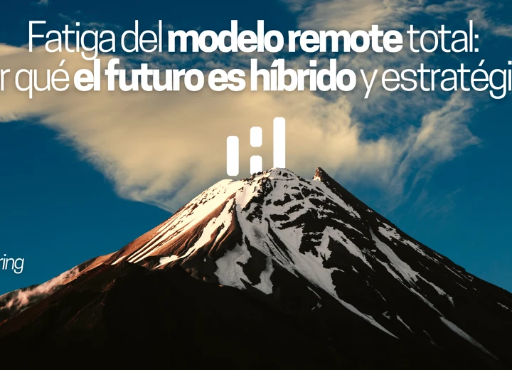 Fatiga del modelo remote total: por qué el futuro es híbrido y estratégico