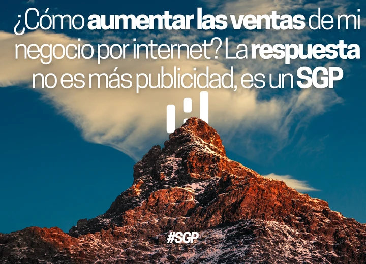 ¿Cómo aumentar las ventas de mi negocio por internet? La respuesta no es más publicidad, es un SGP