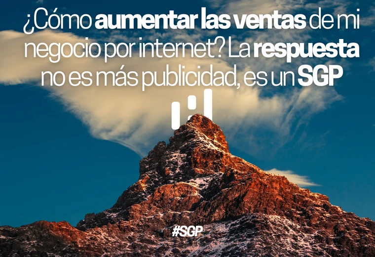 ¿Cómo aumentar las ventas de mi negocio por internet? La respuesta no es más publicidad, es un SGP