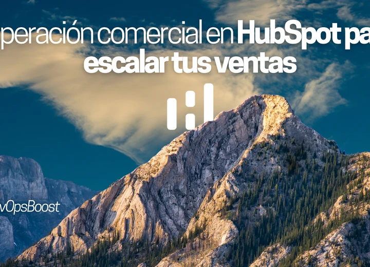 Adiós al caos multicanal: cómo ordenar tu operación comercial en HubSpot para escalar tus ventas
