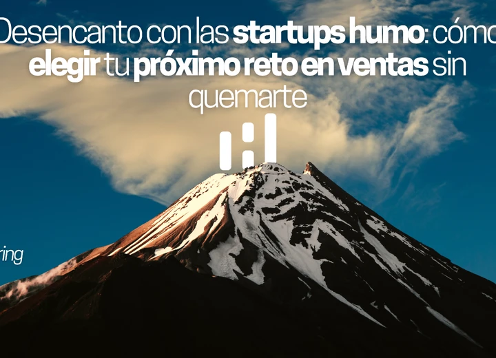 Desencanto con las startups humo: cómo elegir tu próximo reto en ventas sin quemarte
